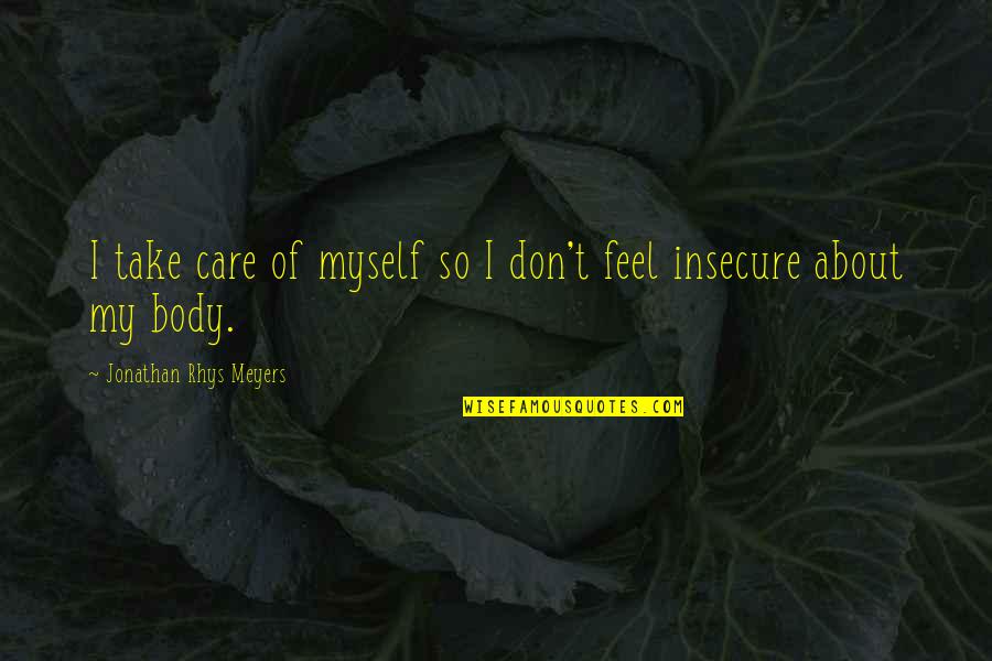 Jeff Ohara Quotes By Jonathan Rhys Meyers: I take care of myself so I don't