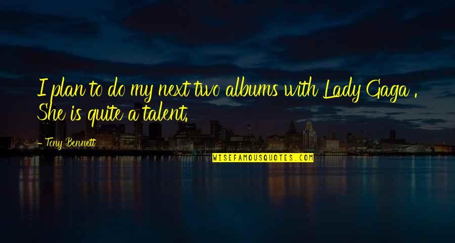 Jeff Ohara Quotes By Tony Bennett: I plan to do my next two albums