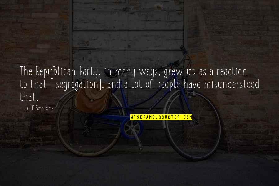 Jeff Sessions Quotes By Jeff Sessions: The Republican Party, in many ways, grew up