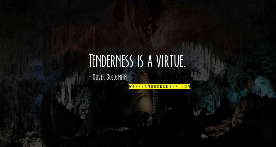 Jeff Stelling Quotes By Oliver Goldsmith: Tenderness is a virtue.