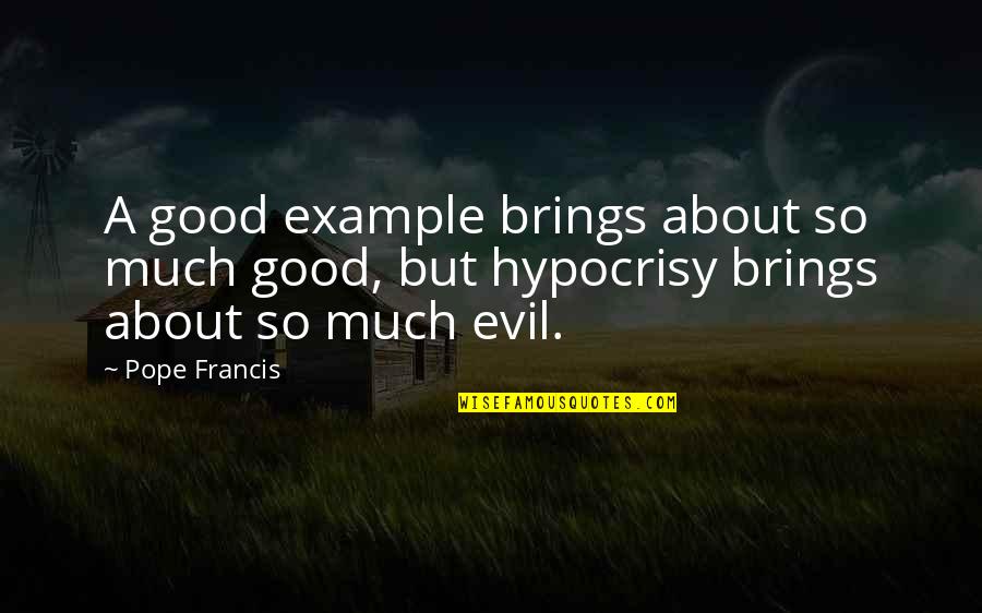 Jeff Stelling Quotes By Pope Francis: A good example brings about so much good,