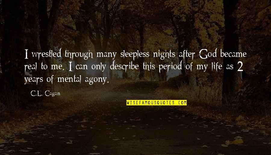 Jeff Stinco Quotes By C.L. Cagan: I wrestled through many sleepless nights after God Jeff Stinco Quotes By C.L. Cagan: I wrestled through many sleepless nights after God