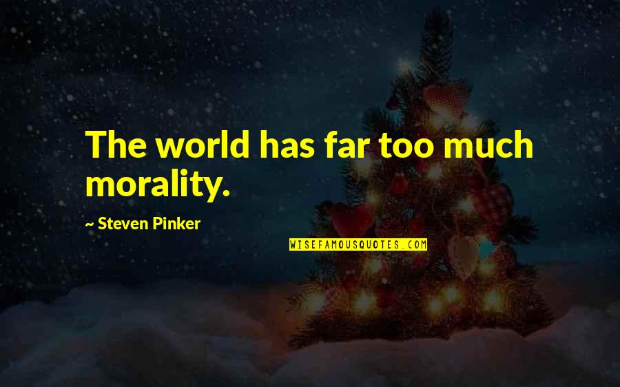 Jeff Stinco Quotes By Steven Pinker: The world has far too much morality. Jeff Stinco Quotes By Steven Pinker: The world has far too much morality.