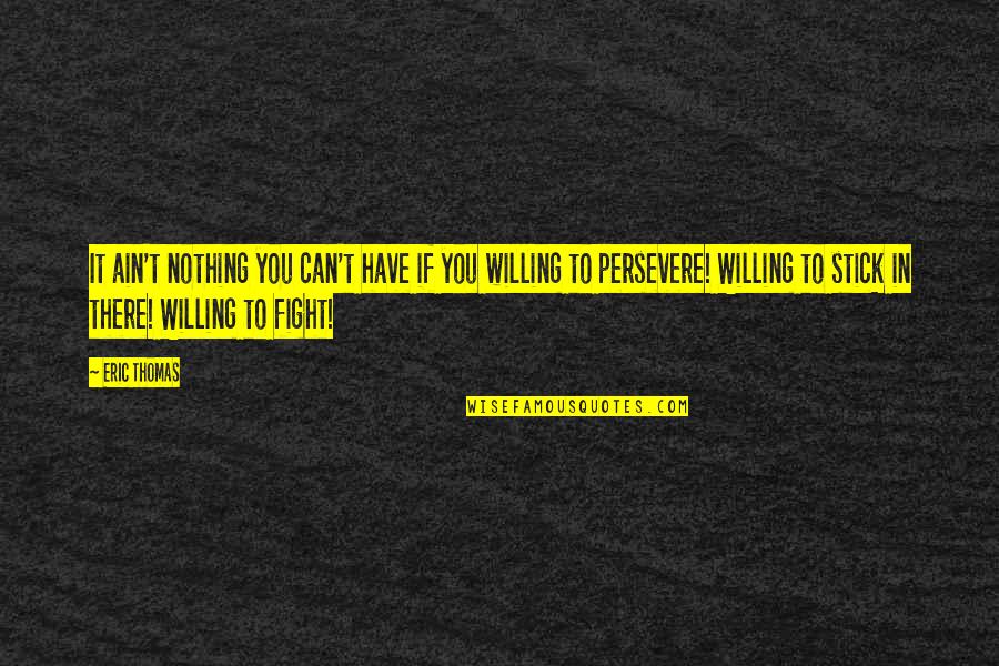 Jeff Stoughton Quotes By Eric Thomas: It ain't nothing you can't have if you Jeff Stoughton Quotes By Eric Thomas: It ain't nothing you can't have if you