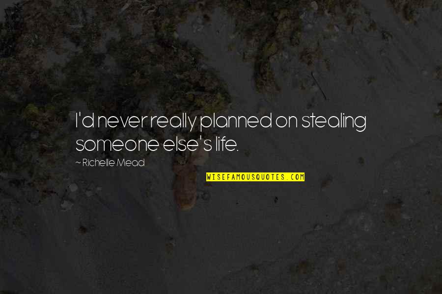 Jeff Tremaine Quotes By Richelle Mead: I'd never really planned on stealing someone else's Jeff Tremaine Quotes By Richelle Mead: I'd never really planned on stealing someone else's