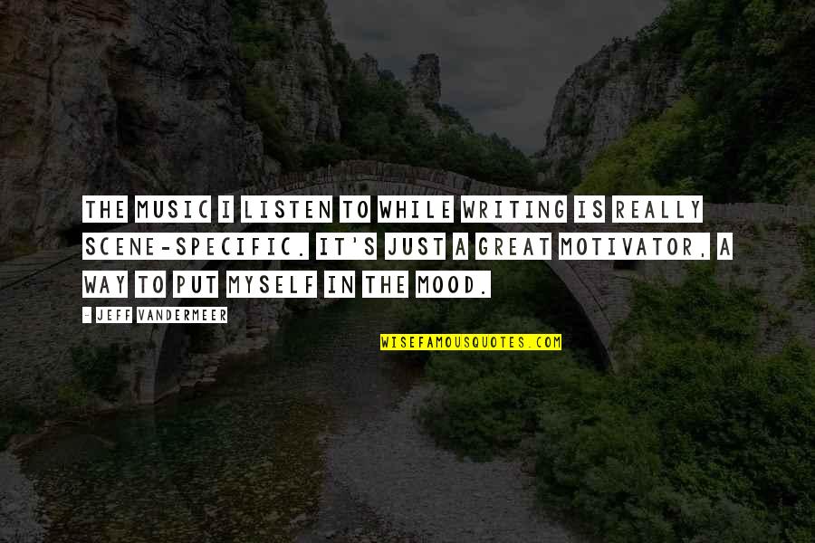 Jeff Vandermeer Quotes By Jeff VanderMeer: The music I listen to while writing is Jeff Vandermeer Quotes By Jeff VanderMeer: The music I listen to while writing is