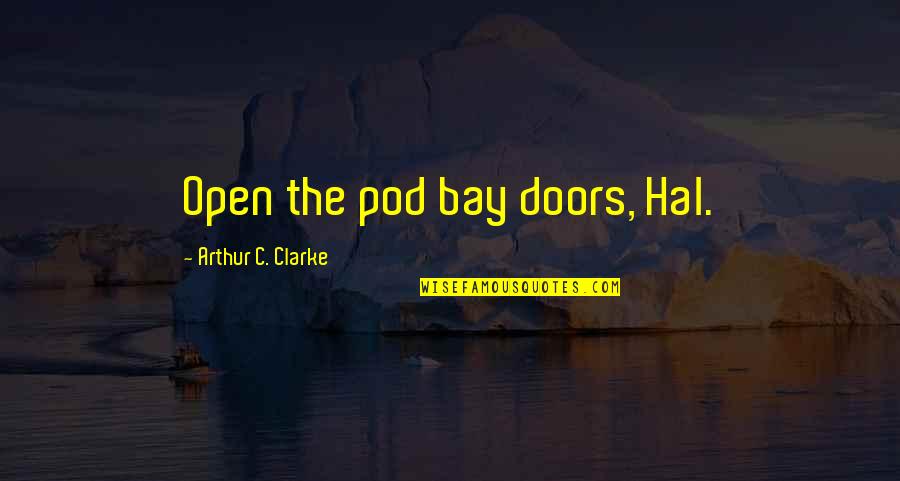 Jeff Walz Quotes By Arthur C. Clarke: Open the pod bay doors, Hal.