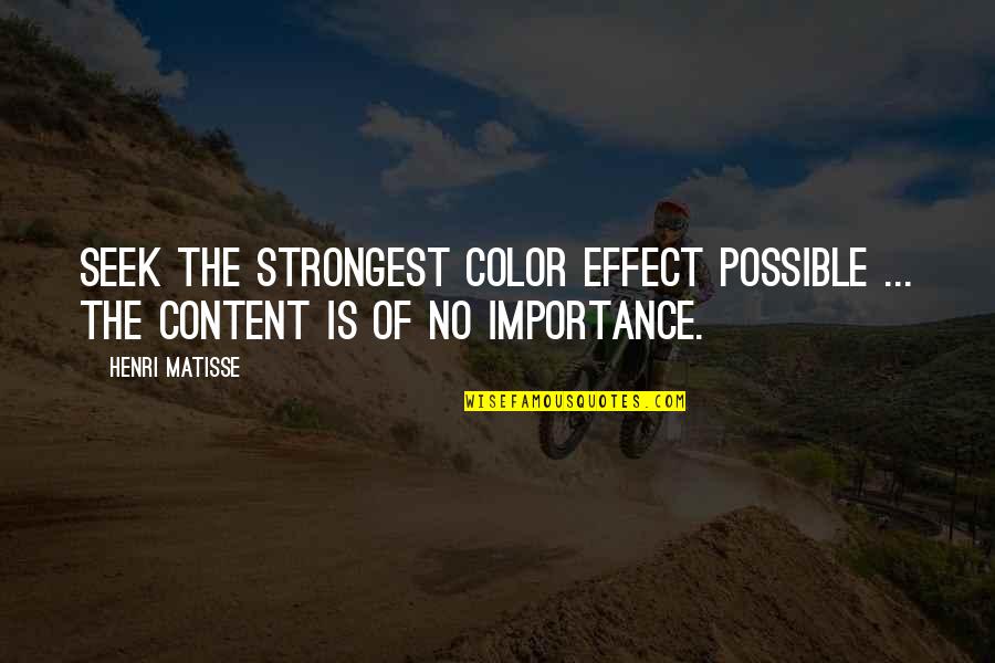 Jeff Weiner Linkedin Quotes By Henri Matisse: Seek the strongest color effect possible ... the