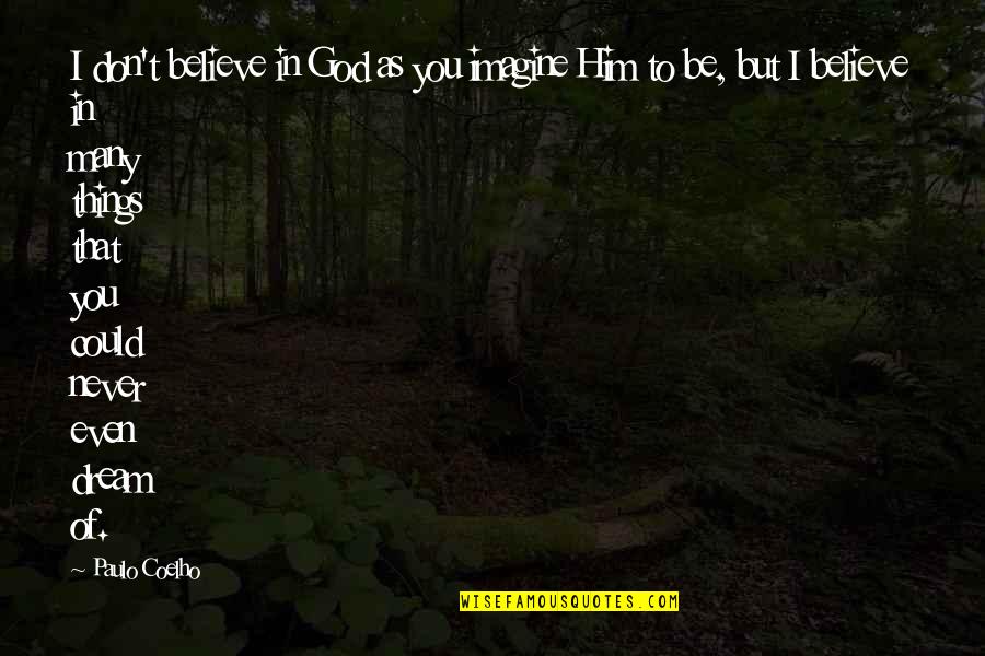 Jeff Who Lives At Home Quote Quotes By Paulo Coelho: I don't believe in God as you imagine Jeff Who Lives At Home Quote Quotes By Paulo Coelho: I don't believe in God as you imagine