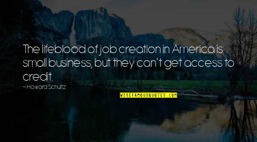 Jeff Winger Friendship Quotes By Howard Schultz: The lifeblood of job creation in America is Jeff Winger Friendship Quotes By Howard Schultz: The lifeblood of job creation in America is