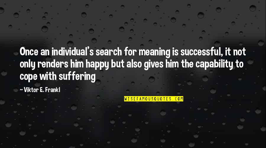 Jeff Yeager Quotes By Viktor E. Frankl: Once an individual's search for meaning is successful,