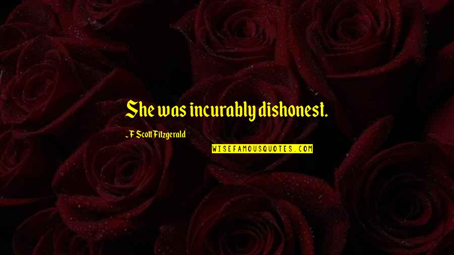 Jeff Zwiers Quotes By F Scott Fitzgerald: She was incurably dishonest. Jeff Zwiers Quotes By F Scott Fitzgerald: She was incurably dishonest.