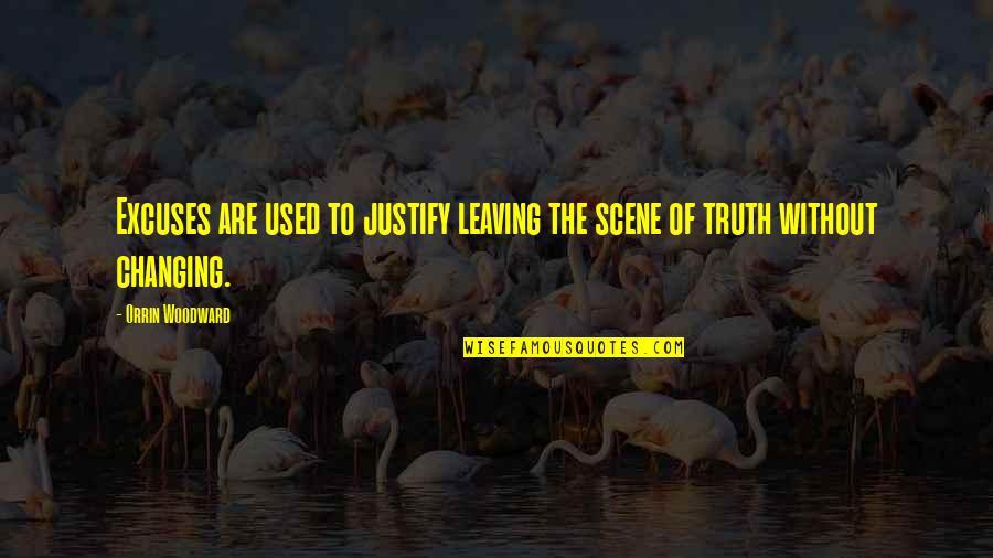 Jeff Zwiers Quotes By Orrin Woodward: Excuses are used to justify leaving the scene