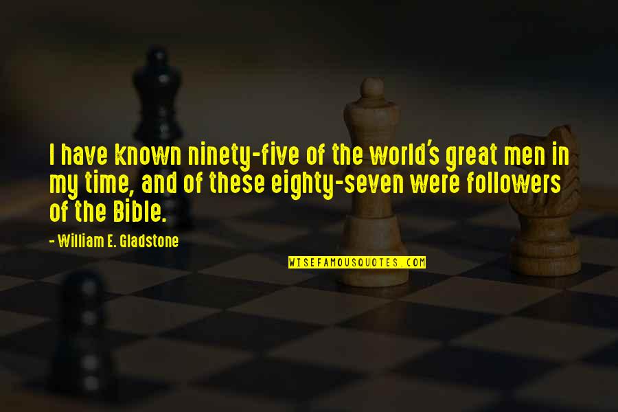 Jeff Zwiers Quotes By William E. Gladstone: I have known ninety-five of the world's great