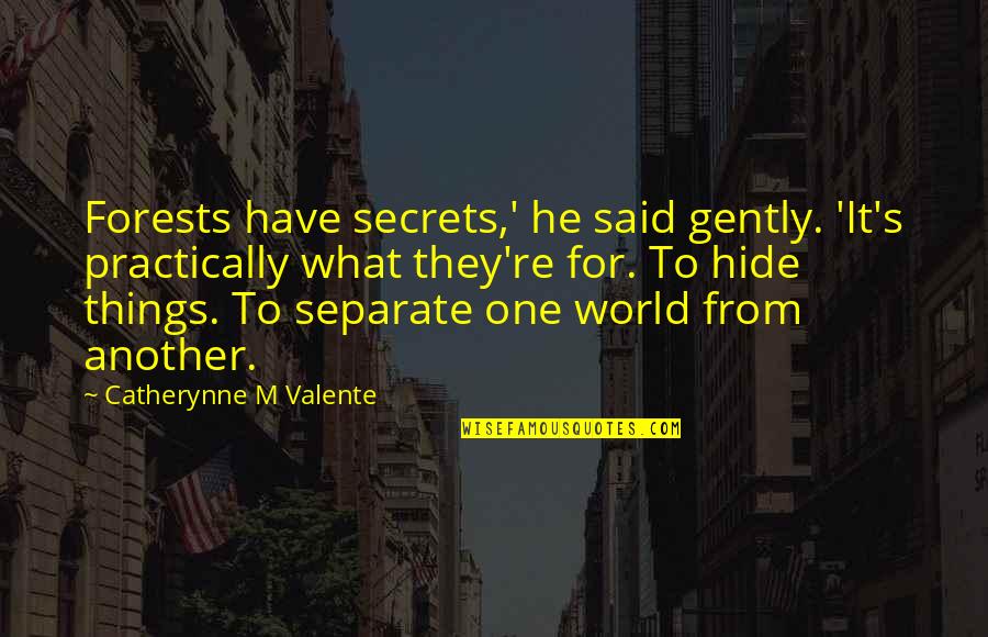 Jeffares Green Quotes By Catherynne M Valente: Forests have secrets,' he said gently. 'It's practically