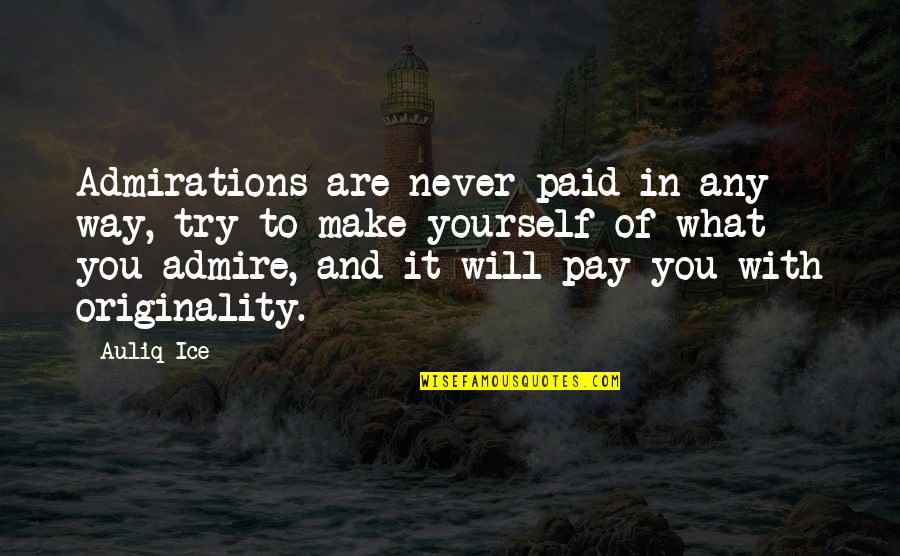 Jeffee Palmer Quotes By Auliq Ice: Admirations are never paid in any way, try