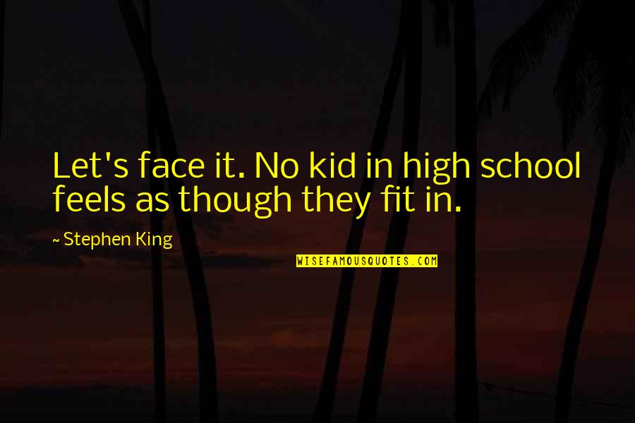 Jefferds Corporation Quotes By Stephen King: Let's face it. No kid in high school