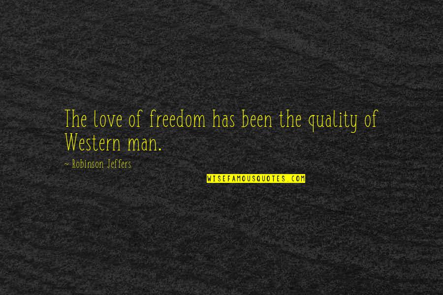 Jeffers Quotes By Robinson Jeffers: The love of freedom has been the quality Jeffers Quotes By Robinson Jeffers: The love of freedom has been the quality