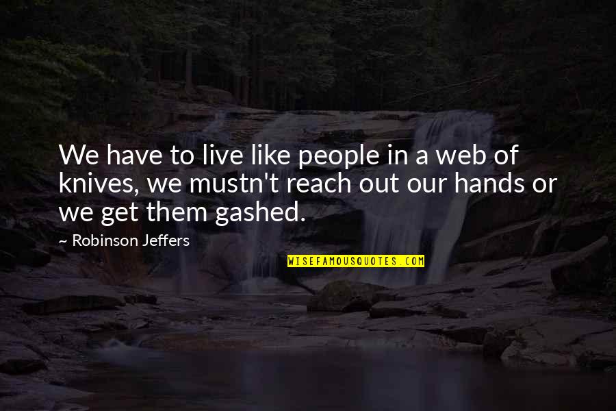 Jeffers Quotes By Robinson Jeffers: We have to live like people in a Jeffers Quotes By Robinson Jeffers: We have to live like people in a