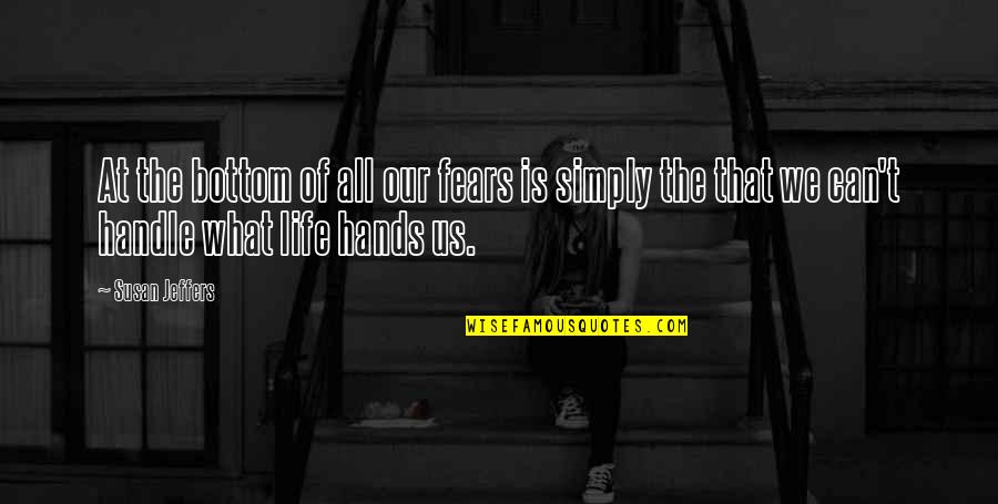 Jeffers Quotes By Susan Jeffers: At the bottom of all our fears is Jeffers Quotes By Susan Jeffers: At the bottom of all our fears is