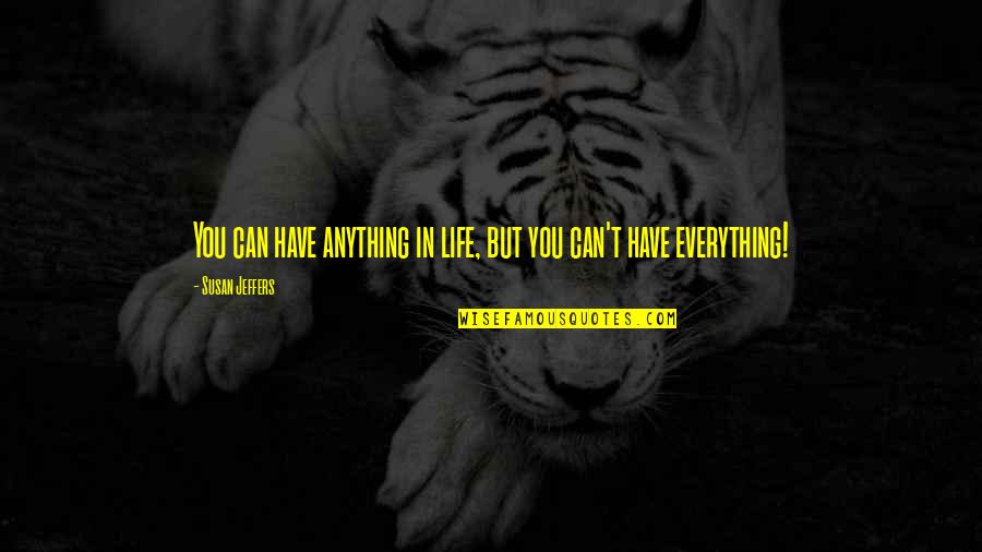 Jeffers Quotes By Susan Jeffers: You can have anything in life, but you Jeffers Quotes By Susan Jeffers: You can have anything in life, but you