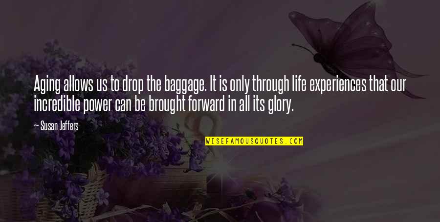 Jeffers Quotes By Susan Jeffers: Aging allows us to drop the baggage. It Jeffers Quotes By Susan Jeffers: Aging allows us to drop the baggage. It