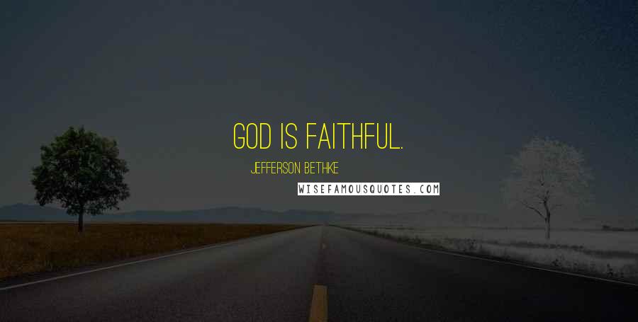 Jefferson Bethke quotes: God is faithful.