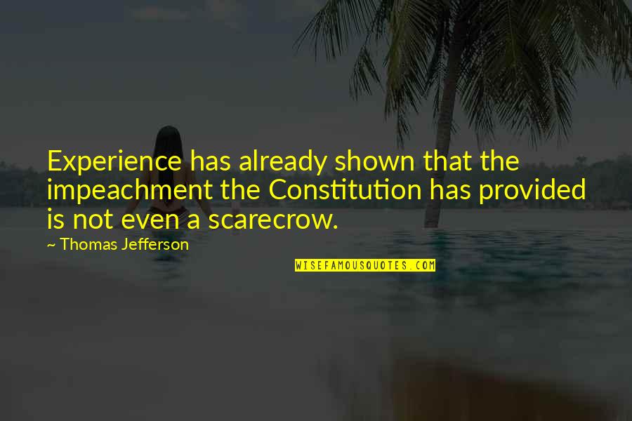 Jefferson Constitution Quotes By Thomas Jefferson: Experience has already shown that the impeachment the