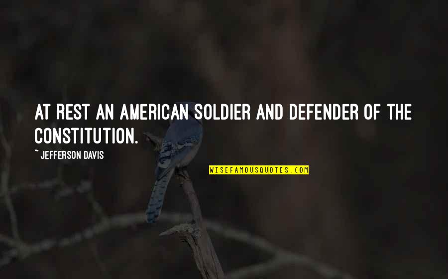 Jefferson Davis Quotes By Jefferson Davis: At Rest An American Soldier And Defender of