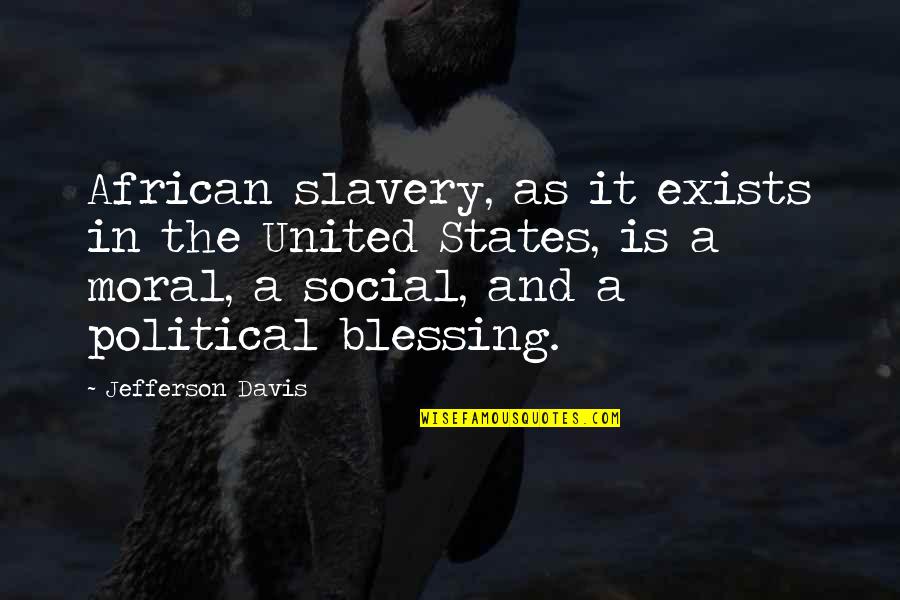 Jefferson Davis Quotes By Jefferson Davis: African slavery, as it exists in the United