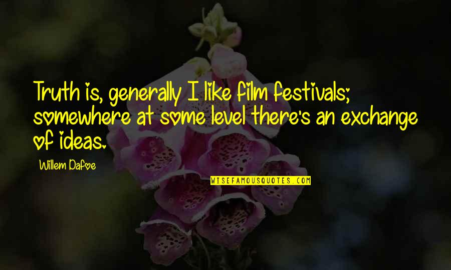 Jefferson Lewis And Clark Quotes By Willem Dafoe: Truth is, generally I like film festivals; somewhere