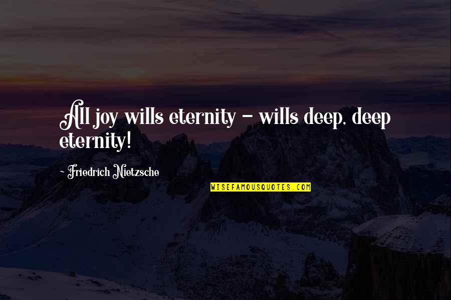 Jefferson Luck Quotes By Friedrich Nietzsche: All joy wills eternity - wills deep, deep Jefferson Luck Quotes By Friedrich Nietzsche: All joy wills eternity - wills deep, deep