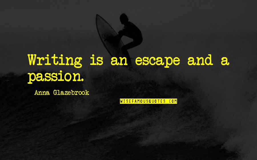Jefferson On Education Quotes By Anna Glazebrook: Writing is an escape and a passion. Jefferson On Education Quotes By Anna Glazebrook: Writing is an escape and a passion.