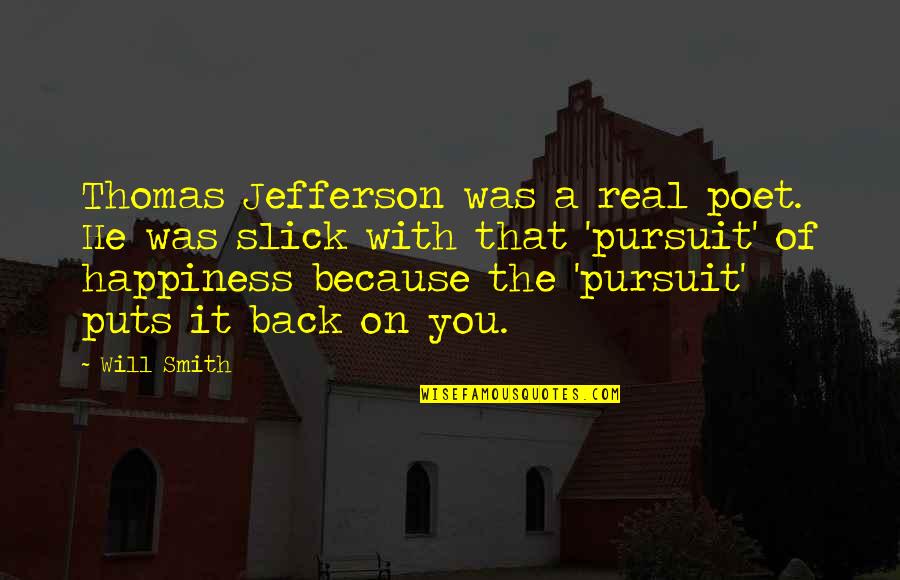 Jefferson Pursuit Of Happiness Quotes By Will Smith: Thomas Jefferson was a real poet. He was