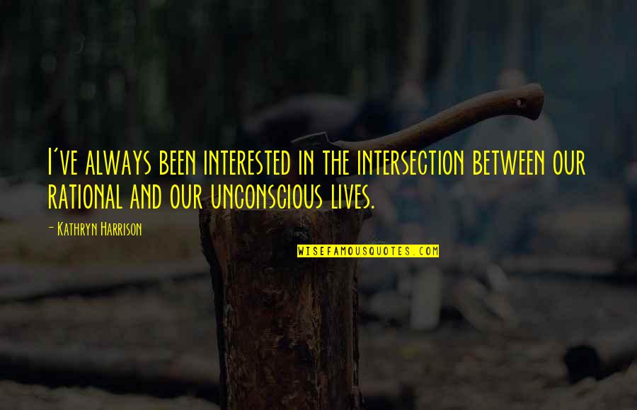 Jefferson Rebellion Quote Quotes By Kathryn Harrison: I've always been interested in the intersection between Jefferson Rebellion Quote Quotes By Kathryn Harrison: I've always been interested in the intersection between