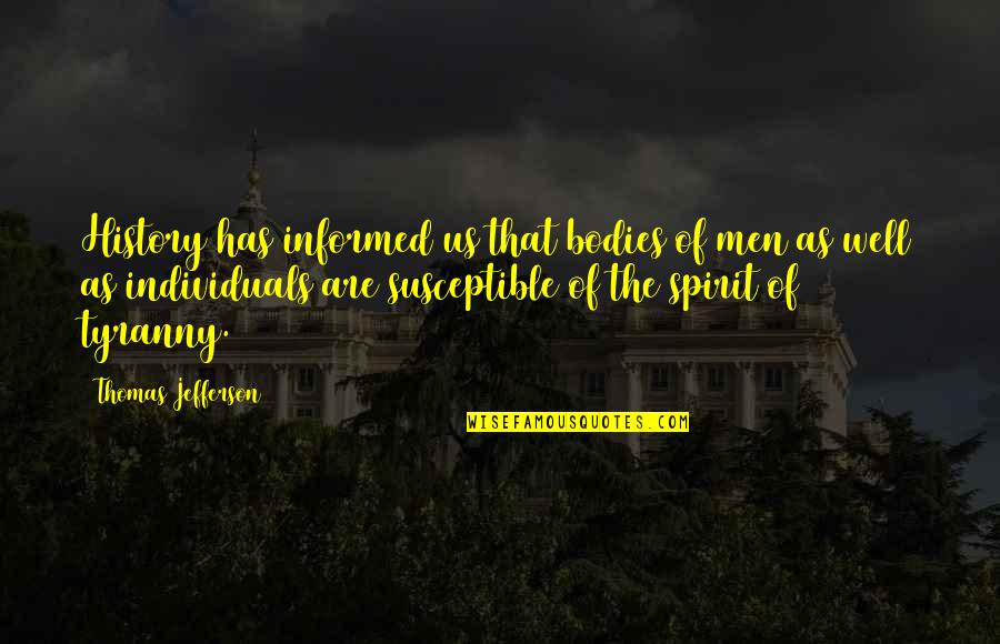 Jefferson Tyranny Quotes By Thomas Jefferson: History has informed us that bodies of men