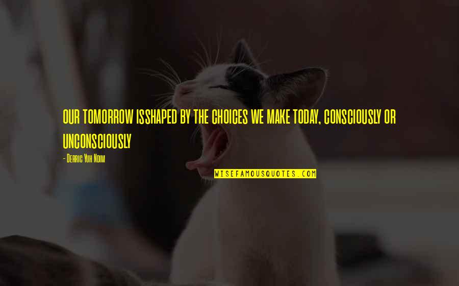 Jefferson Voter Quotes By Derric Yuh Ndim: our tomorrow isshaped by the choices we make