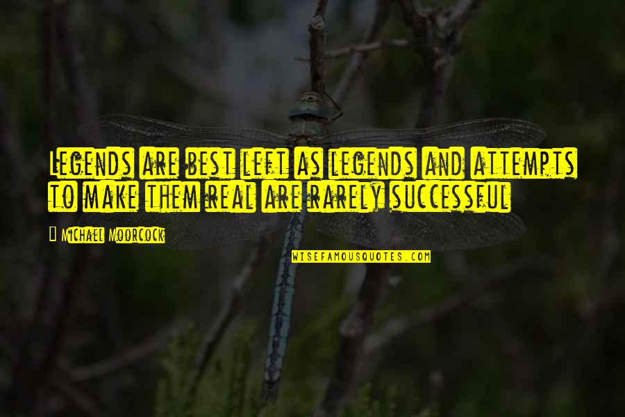 Jefferson Westshore Quotes By Michael Moorcock: Legends are best left as legends and attempts Jefferson Westshore Quotes By Michael Moorcock: Legends are best left as legends and attempts