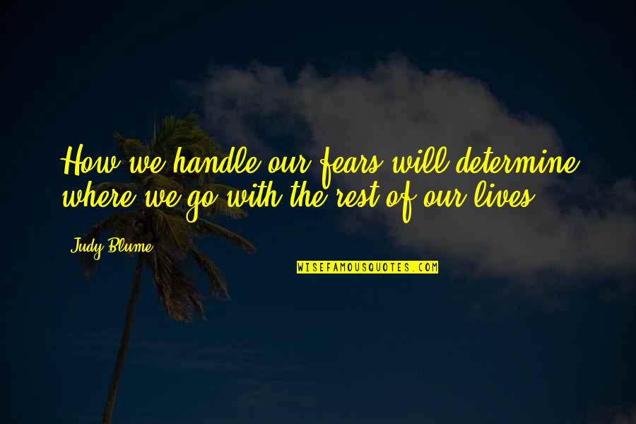 Jeffersonnational Life Quotes By Judy Blume: How we handle our fears will determine where