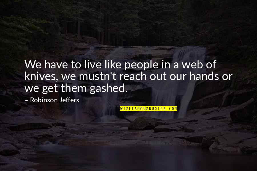 Jeffers's Quotes By Robinson Jeffers: We have to live like people in a