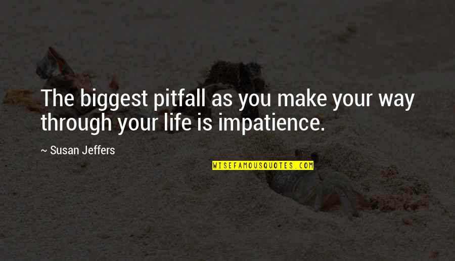 Jeffers's Quotes By Susan Jeffers: The biggest pitfall as you make your way