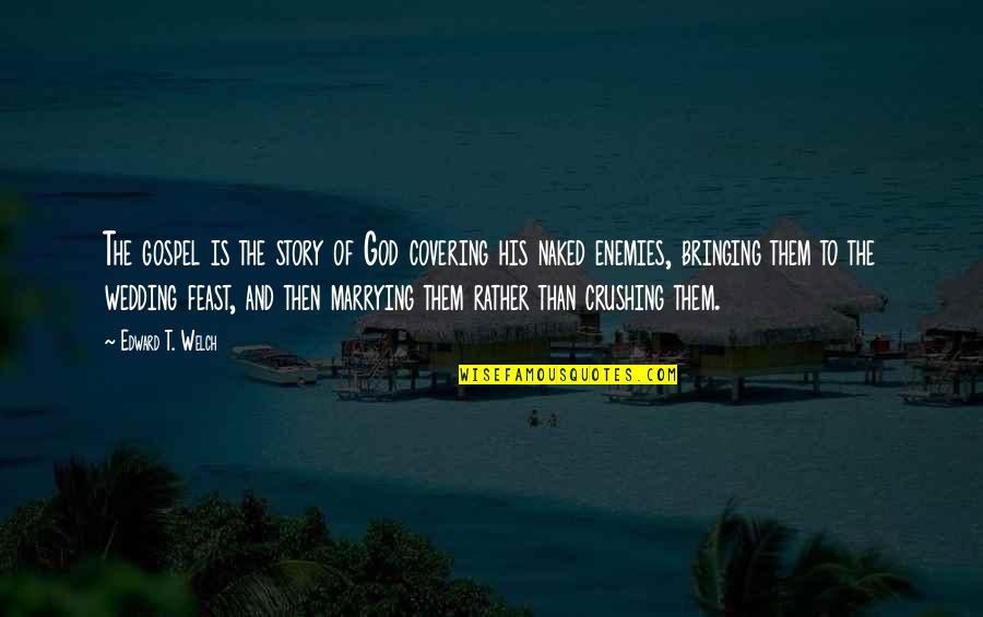 Jeffery Keedy Quotes By Edward T. Welch: The gospel is the story of God covering