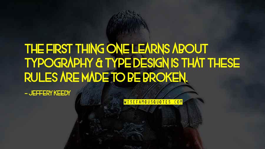 Jeffery Keedy Quotes By Jeffery Keedy: The first thing one learns about typography &