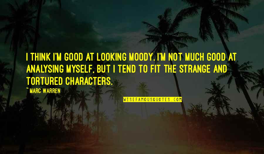Jeffkingston Quotes By Marc Warren: I think I'm good at looking moody. I'm Jeffkingston Quotes By Marc Warren: I think I'm good at looking moody. I'm