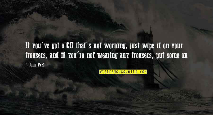 Jeffory Blackard Quotes By John Peel: If you've got a CD that's not working,