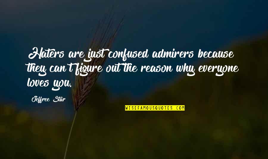 Jeffree Quotes By Jeffree Star: Haters are just confused admirers because they can't Jeffree Quotes By Jeffree Star: Haters are just confused admirers because they can't