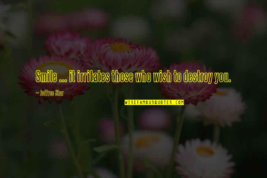 Jeffree Quotes By Jeffree Star: Smile ... it irritates those who wish to Jeffree Quotes By Jeffree Star: Smile ... it irritates those who wish to