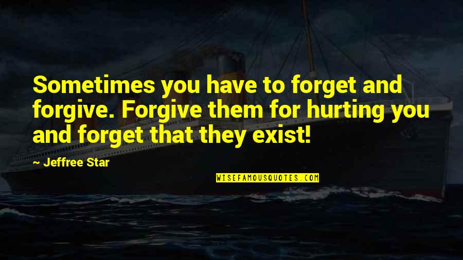 Jeffree Quotes By Jeffree Star: Sometimes you have to forget and forgive. Forgive Jeffree Quotes By Jeffree Star: Sometimes you have to forget and forgive. Forgive