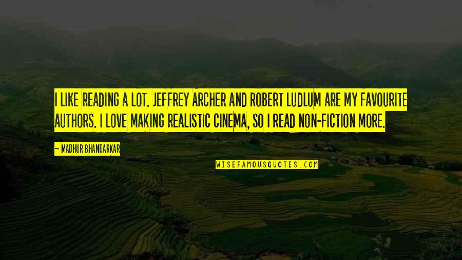 Jeffrey Archer Love Quotes By Madhur Bhandarkar: I like reading a lot. Jeffrey Archer and
