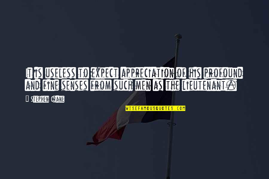 Jeffrey Archer Love Quotes By Stephen Crane: It is useless to expect appreciation of his